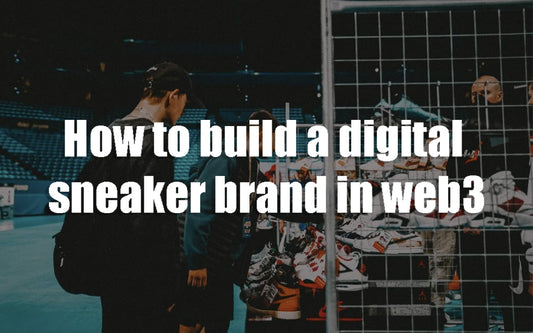 How To Build A Digital Sneaker Brand In Web3